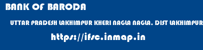 BANK OF BARODA  UTTAR PRADESH LAKHIMPUR KHERI NAGLA NAGLA, DIST LAKHIMPUR KHERI  ifsc code